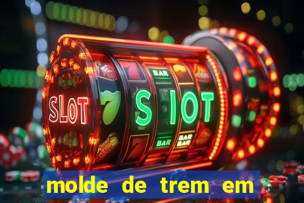 molde de trem em eva para imprimir
